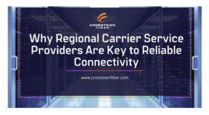 Why Regional Carrier Service Providers Are Key to Reliable Connectivity